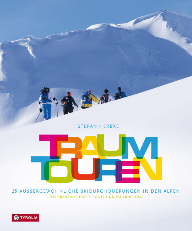 Buch: Traumtouren - 25 außergewöhnliche Skidurchquerungen in den Alpen Mit Transalp, Haute Route und Tauerncross